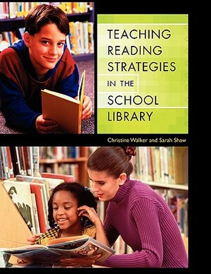 Teaching Reading Strategies in the School Library by Christine Walker, Sarah Shaw