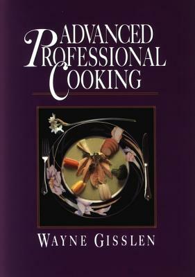Advanced Professional Cooking, College Edition by Wayne Gisslen