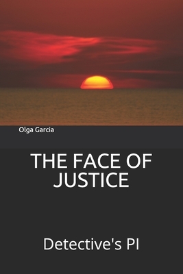 The Face of Justice: Detective's PI by Lisa Garcia, Olga Garcia, Alberto Garcia