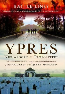 Battle Lines: Ypres: Nieuwpoort to Ploegsteert: The Western Front by Car, by Bike and on Foot by Jerry Murland, Jon Cooksey