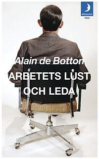 Arbetets lust och leda by Alain de Botton