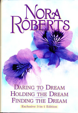 Daring to Dream, Holding the Dream, Finding the Dream by Nora Roberts