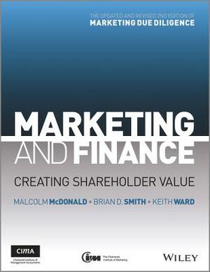 Marketing and Finance: Creating Shareholder Value by Keith Ward, Brian D. Smith, Malcolm McDonald