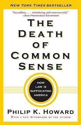 The Death of Common Sense: How Law is Suffocating America by Philip K. Howard
