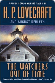 The Watchers Out of Time: Fifteen soul-chilling tales by by H.P. Lovecraft, August Derleth