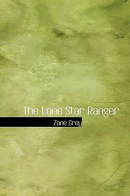 The Lone Star Ranger by Zane Grey