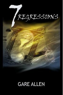 7 Regressions - Book Two in The 7 Novellas Series by Gare Allen