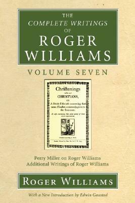 The Complete Writings of Roger Williams, Volume 7 by Edwin Gaustad, Roger Williams
