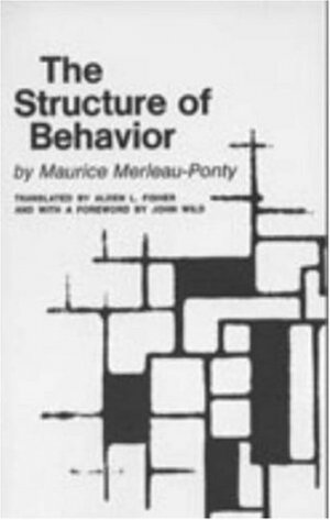 The Structure of Behavior by Maurice Merleau-Ponty