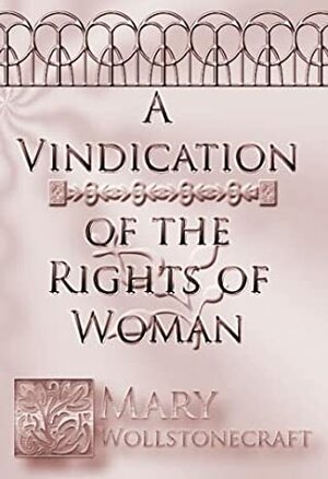 A Vindication of the Rights of Women by Mary Wollstonecraft