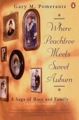 Where Peachtree Meets Sweet Auburn: A Saga of Race and Family by Gary M. Pomerantz