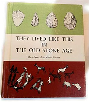 They Lived Like This in the Old Stone Age by Marie Neurath