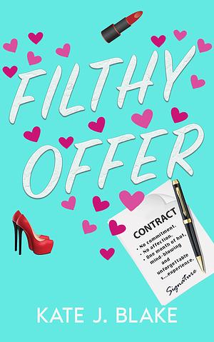 Filthy Offer: A Hot Romantic Comedy by Kate J. Blake, Kate J. Blake