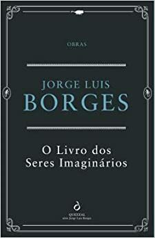 O Livro dos Seres Imaginários by Jorge Luis Borges