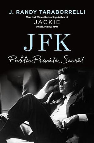 JFK: Public, Private, Secret by J. Randy Taraborrelli