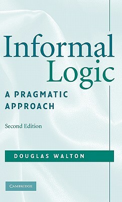 Informal Logic: A Pragmatic Approach by Douglas Walton