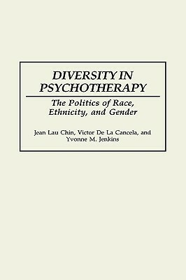 Diversity in Psychotherapy: The Politics of Race, Ethnicity, and Gender by Jean Lau Chin, Victor De La Cancela, Yvonne M. Jenkins