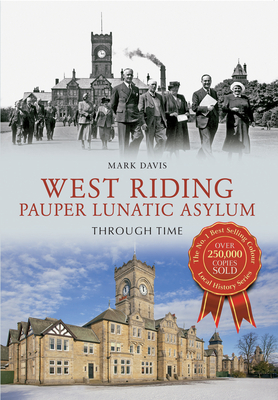 West Riding Pauper Lunatic Asylum Through Time by Mark Davis