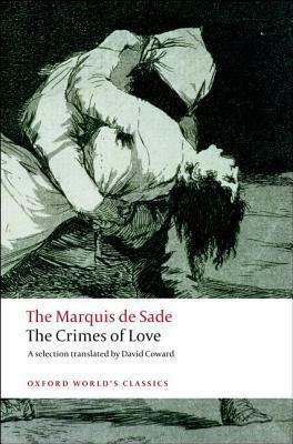 The Crimes of Love: Heroic & Tragic Tales Preceded by an Essay on Novels (World's Classics) by Marquis de Sade