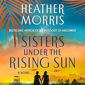 Sisters Under the Rising Sun by Heather Morris