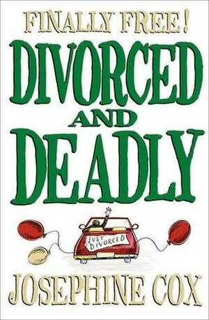 Divorced and Deadly by Josephine Cox