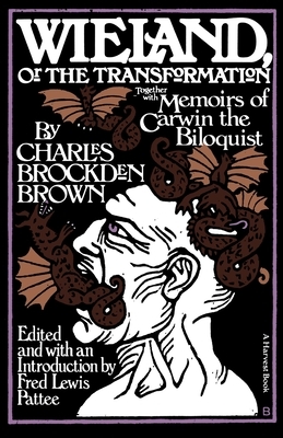 Wieland: Or the Transformation: With Memoirs of Carwin the Biloquist: A Fragment by Charles Brockden Brown