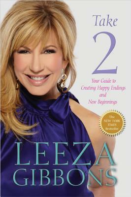 Take 2: Your Guide to Creating Happy Endings and New Beginnings by Leeza Gibbons