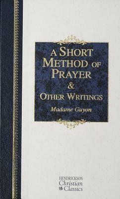 A Short Method of Prayer & Other Writings by Jeanne Marie Bouvier de la Motte Guyon
