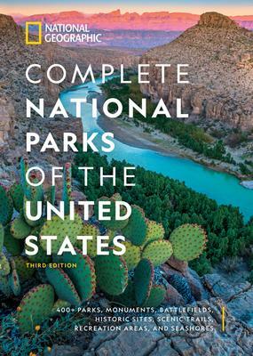 National Geographic Complete National Parks of the United States, 3rd Edition: 400+ Parks, Monuments, Battlefields, Historic Sites, Scenic Trails, Recreation Areas, and Seashores by Mel White, Mel White