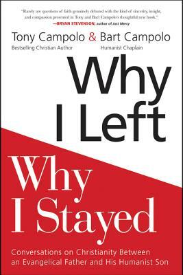 Why I Left, Why I Stayed: Conversations on Christianity Between an Evangelical Father and His Humanist Son by Tony Campolo, Bart Campolo