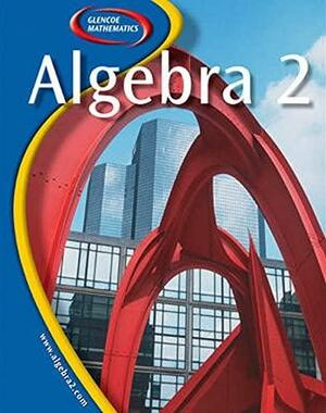 Glencoe Algebra 2, Student Edition by McGraw-Hill