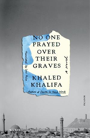 No One Prayed Over Their Graves: A Novel by Leri Price, Khaled Khalifa
