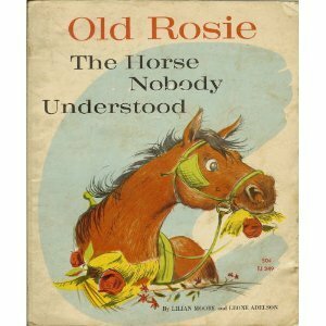 Old Rosie: The Horse Nobody Understood by Lilian Moore, Leone Adelson