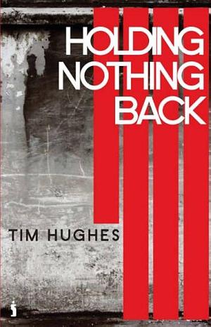 Holding Nothing Back by Tim Hughes