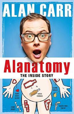 Alanatomy: the Inside Story by Alan Carr