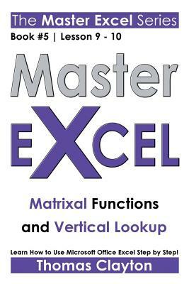 Master Excel: Matrixal Functions and Vertical Lookup by Thomas Clayton