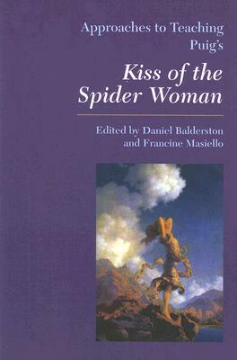 Approaches to Teaching Puig's Kiss of the Spider Woman by 