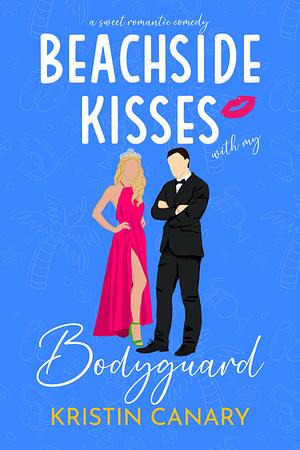 Beachside Kisses With My Bodyguard by Kristin Canary