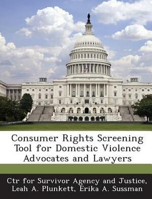 Consumer Rights Screening Tool for Domestic Violence Advocates and Lawyers by Leah A. Plunkett, Erika A. Sussman