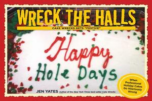 Wreck the Halls: Cake Wrecks Gets "festive" by Jen Yates