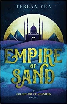 Empire of Sand (Golden Age of Monsters, #0.5) by Teresa Yea