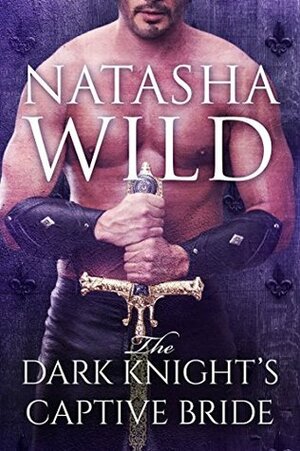 The Dark Knight's Captive Bride by Natasha Wild