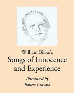 William Blake's Songs of Innocence and Experience: Illustrated by Robert Crayola by Rachel Yee, William Blake, Robert Crayola