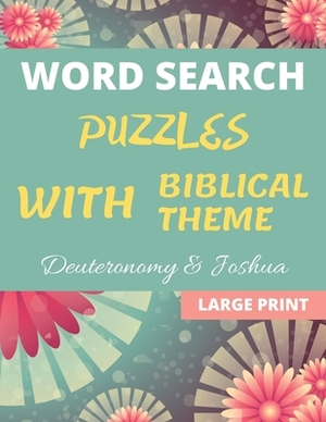 Word Search Puzzles With Biblical Theme: 100 Large Print Puzzles With Words From Deuteronomy & Joshua by Germaine Barnett