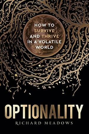 Optionality: How to Survive and Thrive in a Volatile World by Richard Meadows