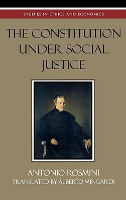 The Constitution Under Social Justice by Antonio Rosmini
