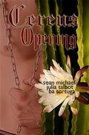 Cereus: Opening by Julia Talbot, Sean Michael, B.A. Tortuga