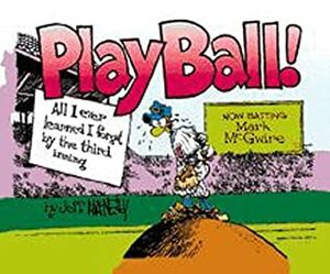Play Ball: All I Ever Learned I Forgot by the Third Inning by Jeff McNelly