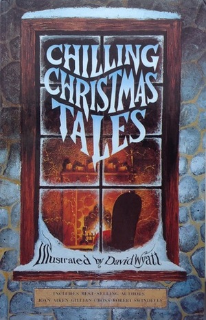 Chilling Christmas Tales by Malcolm Rose, Gillian Cross, David Wyatt, K.M. Peyton, David Belbin, Tessa Krailing, Garry Kilworth, Robert Swindells, Joan Aiken, Jill Bennett, Susan Price