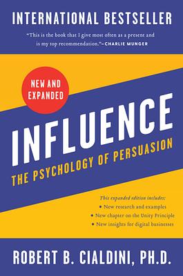 Influence, New and Expanded: The Psychology of Persuasion by Robert B. Cialdini